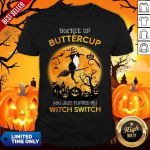 Cat Witch Buckle Up Buttercup You Just Flipped My Witch Switch Halloween Shirt