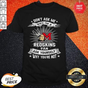 So Don’t Ask Me Why I’M A Miami Redskins Fan Ask Yourself Why You’re Not Lightning Shirt