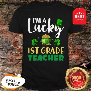Nice St Patrick’s Day Gifts I’m A Lucky 1ST GRADE Teacher T-Shirt