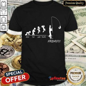 Fishing Mon Tues Wed Thurs Friday Shirt