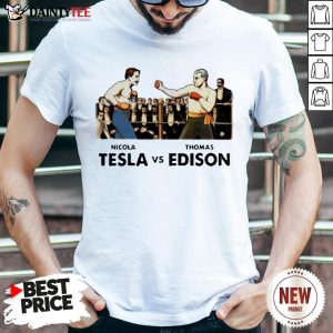 Funny Nicola Telsa Vs Thomas Edison Shirt