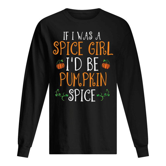 Halloween-If-I-Was-A-Spice-Girl-Id-Be-Pumpkin-Spice-Mens-Long-Sleeved.png