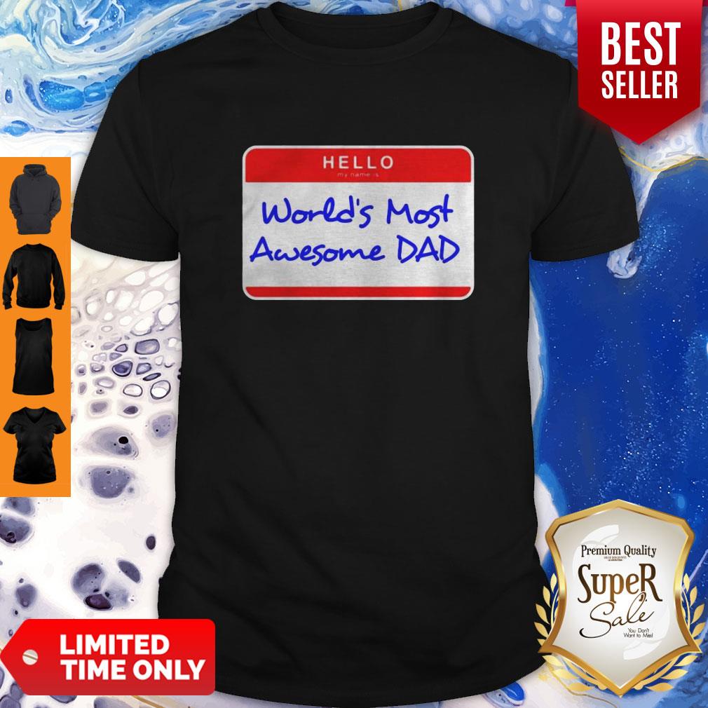 Hello My Name Is Worlds Most Awesome Dad Shirt