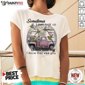 Top Hummingbird Sometimes I Just Look Up Smile And Say I Know That Was You Shirt