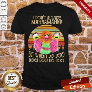 Pretty I Don’t Always Mahnamahna But When I Do Doo Doot Doo Do Doo Vintage Shirt