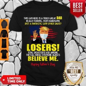 Donald Trump Mask This Guy Here Is A Truly Great Dad Really Terrific Very Handsome Just A Fantastic Guy Qther Dads Losers Happy Father’s Day 2020 American Flag Shirt
