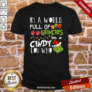 Pretty In A World Full Of Grinches Be A Cindy Lou Who Christmas Shirt