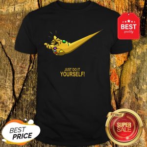 Nice Infinity Gauntlet Nike Just Do It Yourself Shirt
