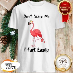 Flamingo Don't Scare Me I Fart Easily Shirt