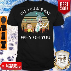 Nice Rick And Morty Ef You See Kay Why Oh You Vintage Shirt