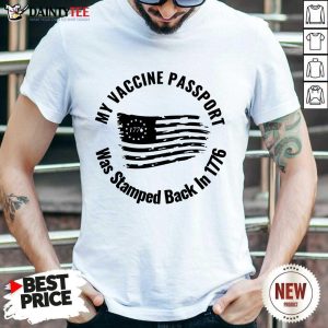 Hot My Vaccine Passport Was Stamped Back In 1776 Shirt