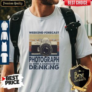 Top Weekend Forecast Photograph With A Chance Of Drinking Vintage Shirt