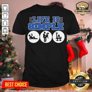Official The Los Angeles Dodgers Life Is Simple Shirt
