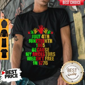 July 4th Juneteenth 1865 Because My Ancestors Weren’t Free In 1776 Shirt
