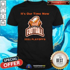 Cute It’s Our Time Now Cleveland 2021 Playoffs Shirt