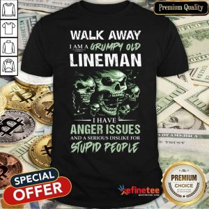 Skull Walk Away I Am A Grumpy Old Lineman I Have Anger Issues Stupid People Shirt