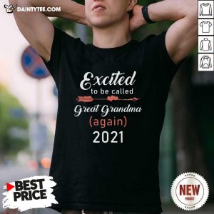 Funny Excited To Be Called Great Grandma Again 2021 T-Shirt