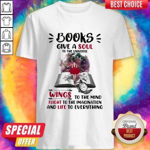 Happy Books Give A Soul To The Universe Wings To The Mind Flight To The Imagination And Life To Everything Lady Shirt
