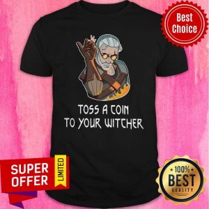 Nice Toss A Coin To Your Witcher Salt Bae Geralt Shirt