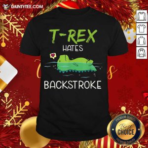 Perfect Swimming T-Rex Hates Backstroke Shirt