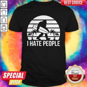 Lovely Bigfoot Surfing I Hate People Shirt