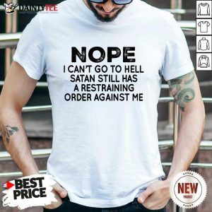 Nope I Can't Go To Hell Shirt