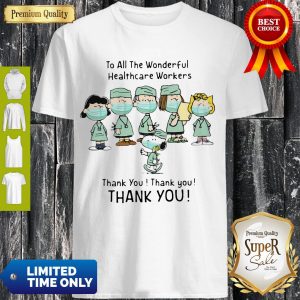 Cute To All The Wonderful Healthcare Workers Thank You Shirt