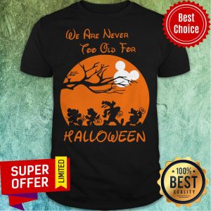 Official We Are Never Too Old For Halloween Shirt