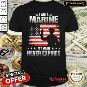 Perfect I Am A Marine My Oath Never Expires American Flag Veteran Shirt