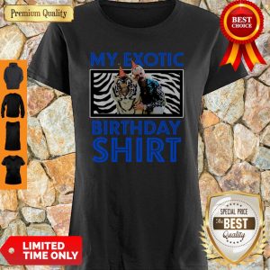 Premium Tiger King My Exotic Joe Birthday Shirt