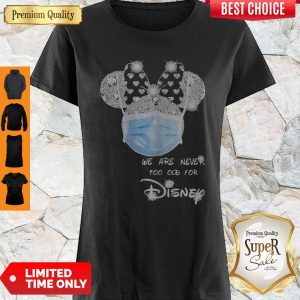 Original We Are Never Too Old For Disney Mask Shirt