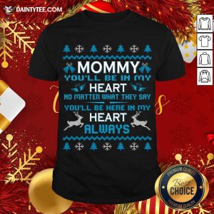 Nice Mommy You'Ll Be In My Heart Always At Christmas T-Shirt
