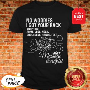 I Am A Massage Therapist No Worries I Got Your Back Shirt