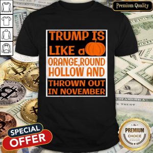 Trump Is Like A Pumpkin-Orange Round Hollow Anti Trump Halloween Shirt
