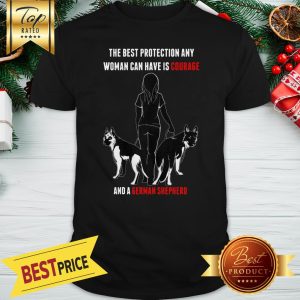 Official The Best Protection Any Woman Can Have Is Courage And A German Shepherd Shirt