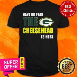 Premium Have No Fear The Cheesehead Is Here Shirt