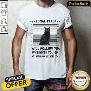 Black Cat Personal Stalker I Will Follow You Shirt