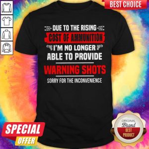 Vip Due To The Rising Cost Of Ammunition I'm No Longer Able To Provide Waening Shots Sorry For The Inconvenience Shirt