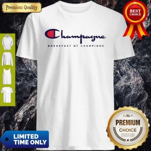 Breakfast Of Champions Champagne Shirt