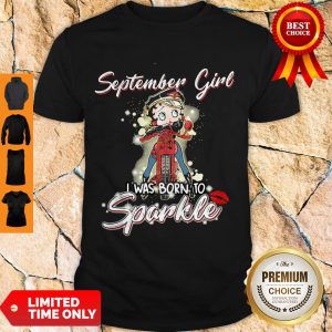 Pretty Betty Boop Riding September As A March Girl I Was Born To Sparkle Shirt