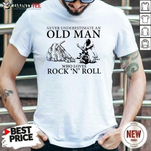Never Underestimate An Old Man Who Loves Rock 'N' Roll Shirt