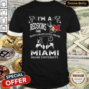 Delicate I’m A Miami Redskins Fan Who Graduated From Miami University Shirt