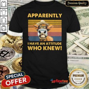 Wonderful Apparently I Have An Attitude Who Knew Cow Vintage Shirt