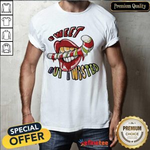 Excellent Mouth Sweet But Wisted Shirt