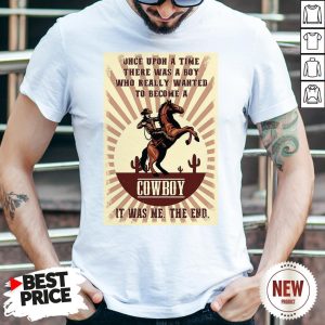 Official Once Upon A Time There Was A Boy Who Really Wanted To Become A Cowboy Shirt