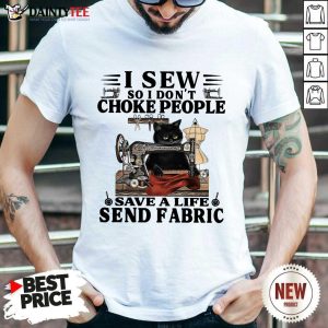 Nice Black Cat I Sew So I Don’t Choke People Save A Life Send Fabric Shirt