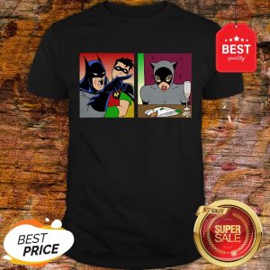 Good Batman Yelling At Catwoman Shirt
