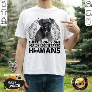 Dog Boxer There Is Only One Dangerous Breed Humans Shirt