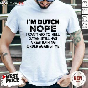 I'm Dutch Nope Shirt