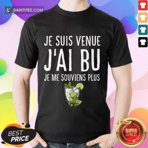 Je Suis Venue J'ai Bu Shirt